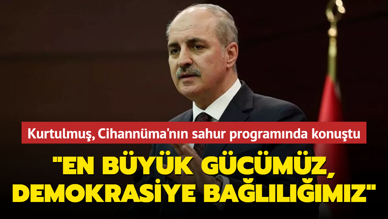 Numan Kurtulmu: "En byk gcmz, demokrasiye ballmz"