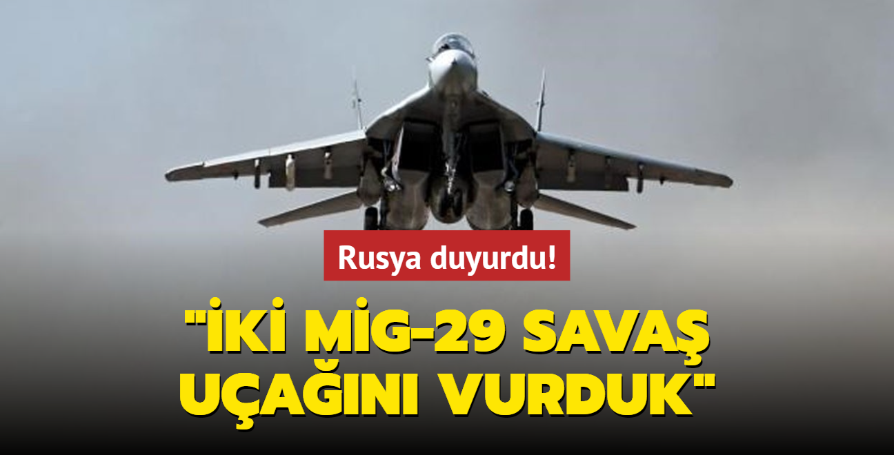 Son dakika haberleri... Rusya duyurdu! "ki Mig-29 sava uan vurduk"