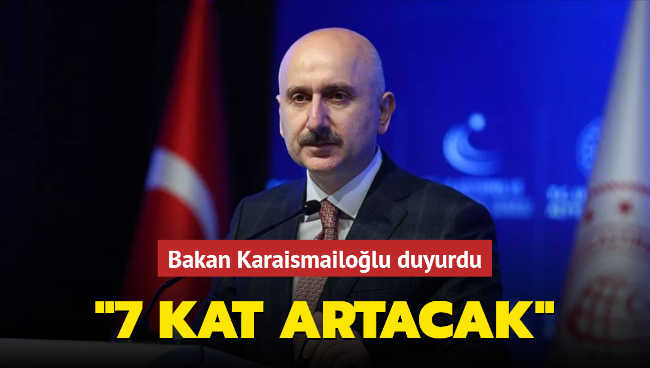 Bakan Karaismailolu'ndan heyecanlandran aklama! "7 kat artacak"