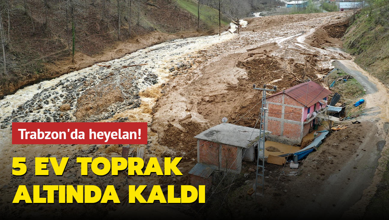 Trabzon'da heyelan! 5 ev toprak altında kaldı
