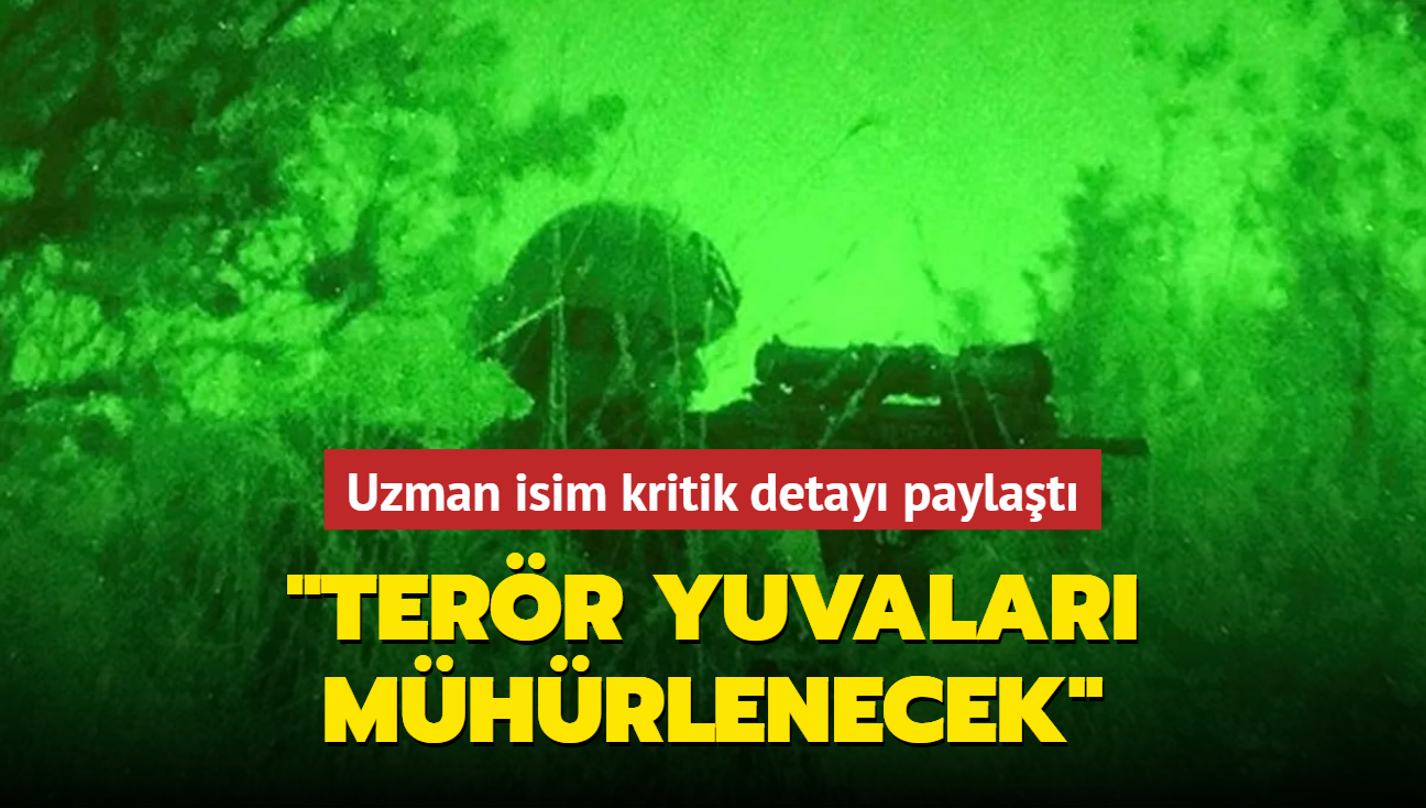 Uzman isim kritik detay paylat: Terr yuvalar mhrlenecek