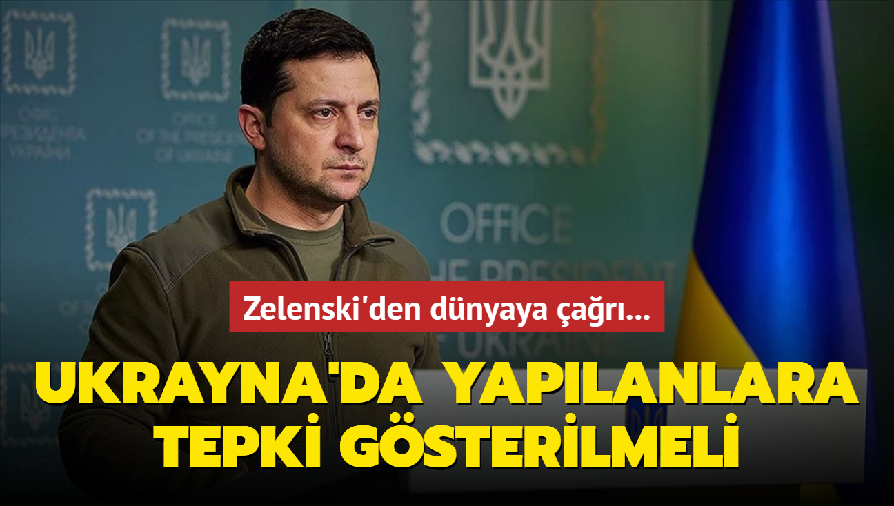 Zelenski'den dnyaya ar... "galcilerin yaptklarna tepki gsterilmeli"