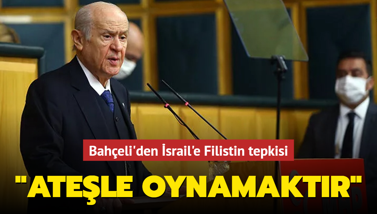 MHP Genel Bakan Baheli: "srail haksz saldrlarndan vazgemeli"