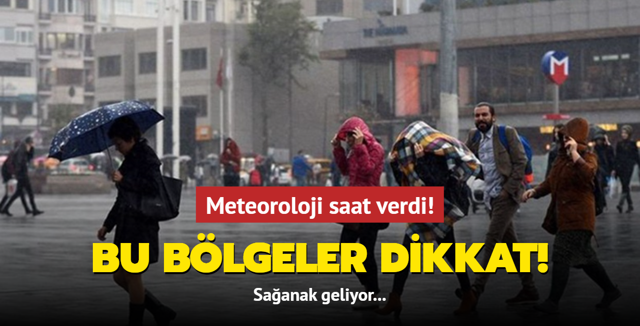 Meteoroloji saat verdi! Bu blgeler dikkat! Saanak geliyor