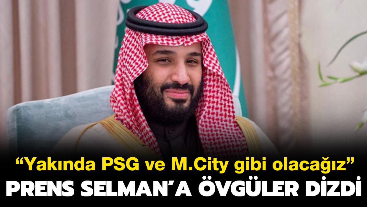 Prens Selman'a vgler dizdi! "Yaknda PSG ve Manchester City gibi olacaz"