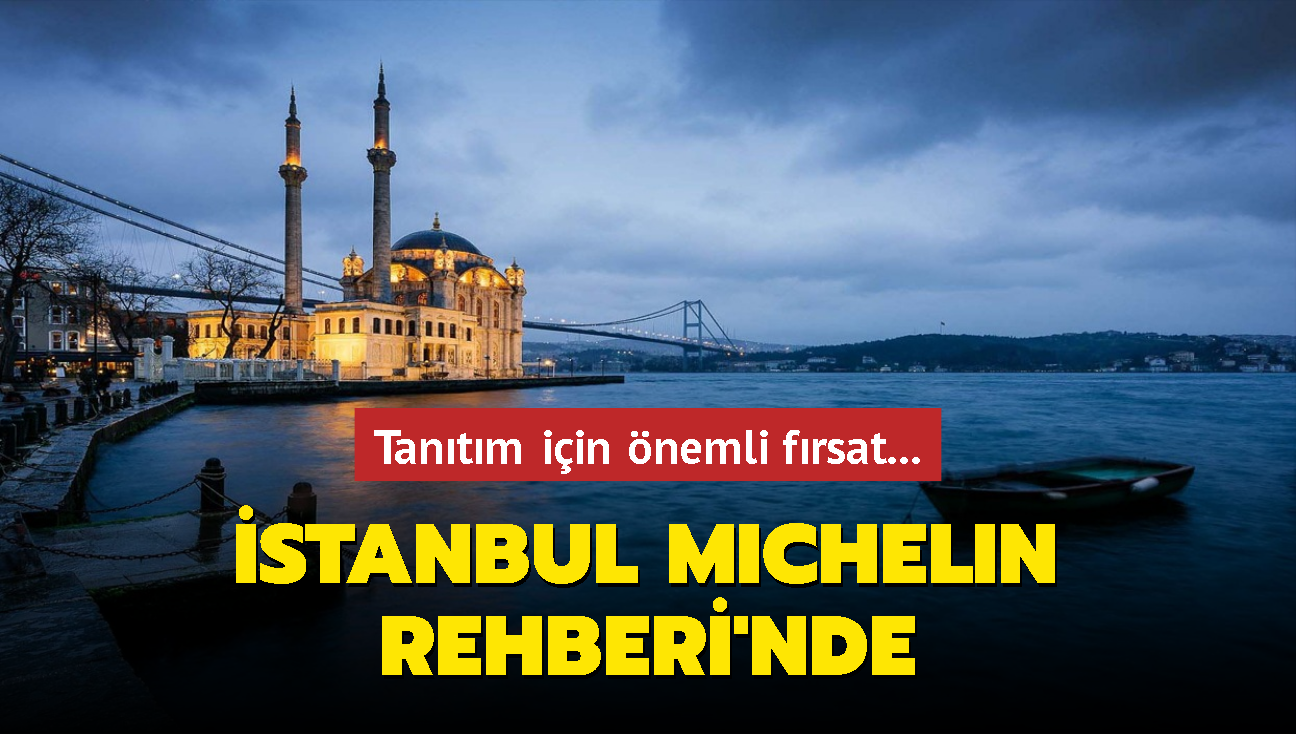 Tantm iin nemli frsat... stanbul 'Michelin Rehberi'nde