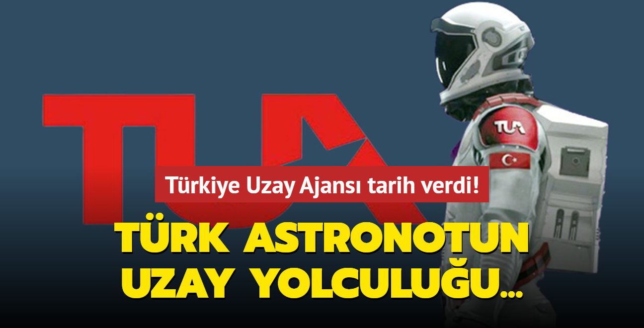 Trkiye Uzay Ajans tarih verdi! Trk astronotun uzay yolculuu...