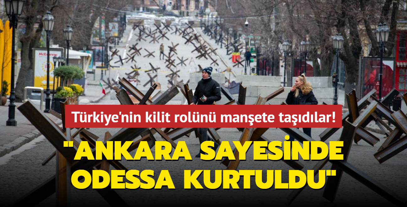 Trkiye'nin kilit roln manete tadlar! "Ankara sayesinde Odessa kurtuldu"