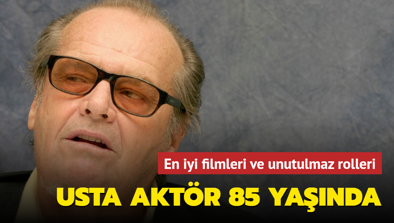 85. ya gnn kutlayan Jack Nicholson'n en iyi filmleri ve unutulmaz rolleri