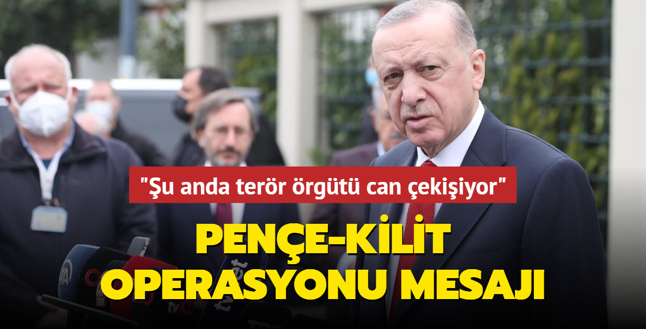 Başkan Erdoğan: Şu anda terör örgütü can çekişiyor