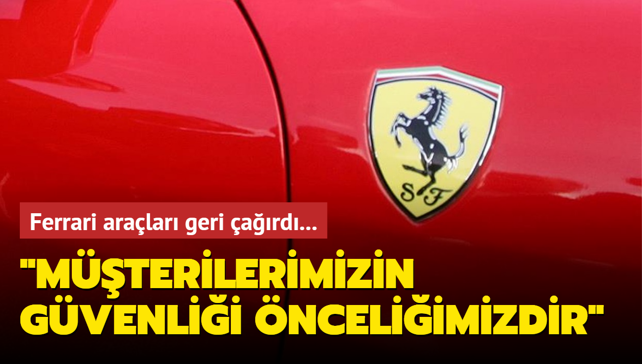 Ferrari aralar geri ard... "Mterilerimizin gvenlii nceliimizdir"