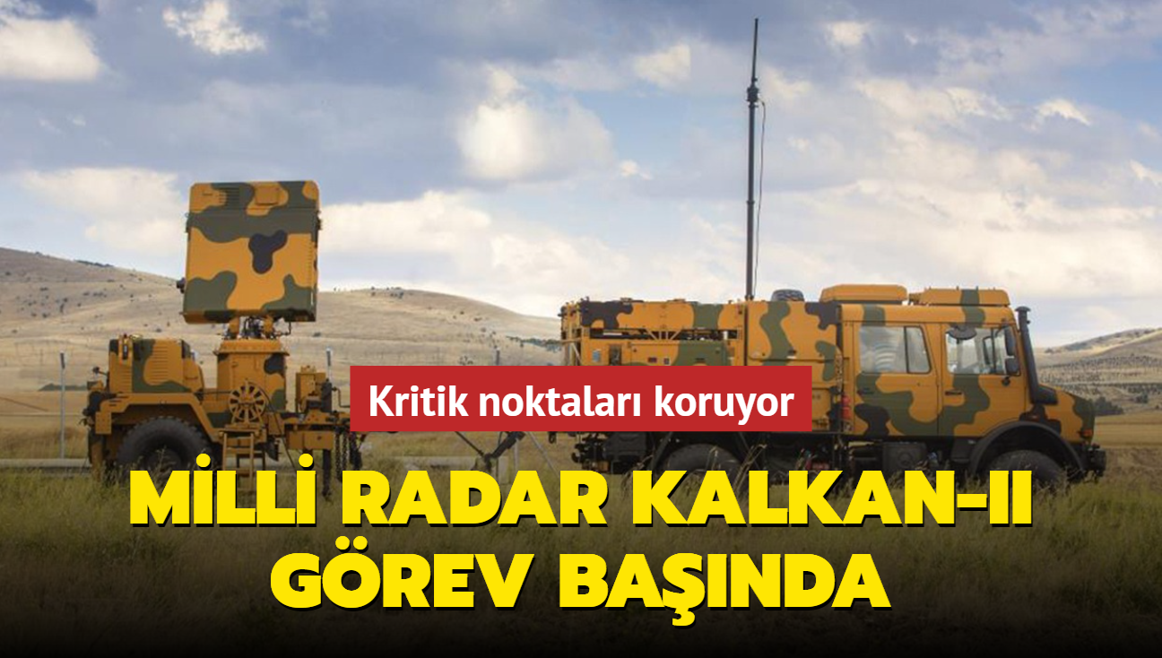 Kritik askeri ve sivil noktalar koruyor: Milli radar KALKAN-II grev banda