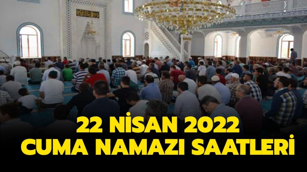 22 Nisan cuma namaz saat kata klnacak" Cuma namaz bugn saat kata" te bugnn il il cuma namaz vakitleri