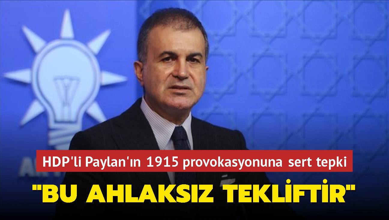 AK Parti Szcs mer elik'ten HDP'li Paylan'n 1915 provokasyonuna tepki: Bu ahlaksz tekliftir