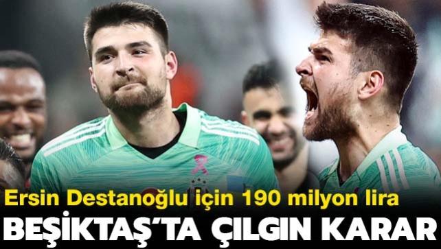 Ersin Destanolu iin 190 milyon lira! Beikta'tan fla karar