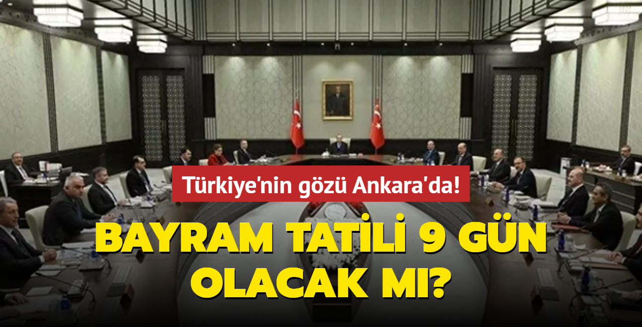 Bayram tatili ka gn olacak" Milyonlarn gz Ankara'da! 