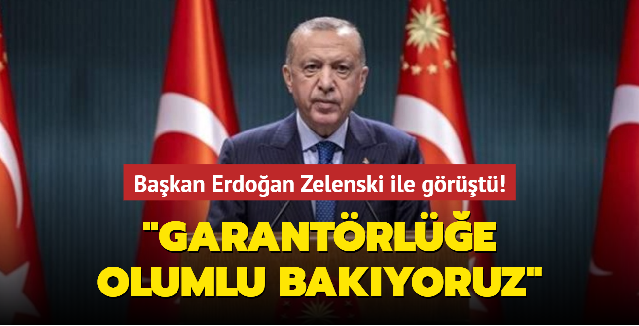 Bakan Erdoan Zelenski ile grt! "Garantrlk konusuna olumlu bakyoruz"