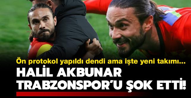 Halil Akbunar Trabzonspor'u ok etti! n protokol yapld dendi ama ite yeni takm