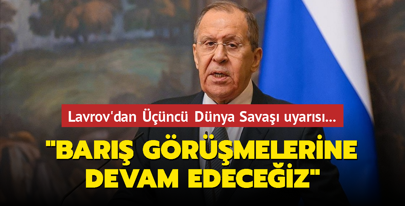 Lavrov'dan nc Dnya Sava uyars... Ukrayna ile bar grmelerine devam edeceiz