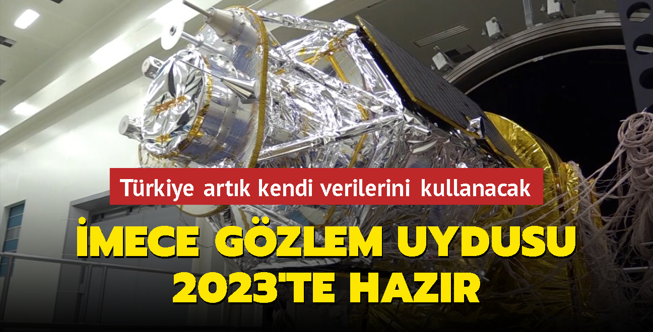 Trkiye artk kendi verilerini kullanacak... MECE gzlem uydusunun uzay yolculuu 15 Ocak 2023'te balyor