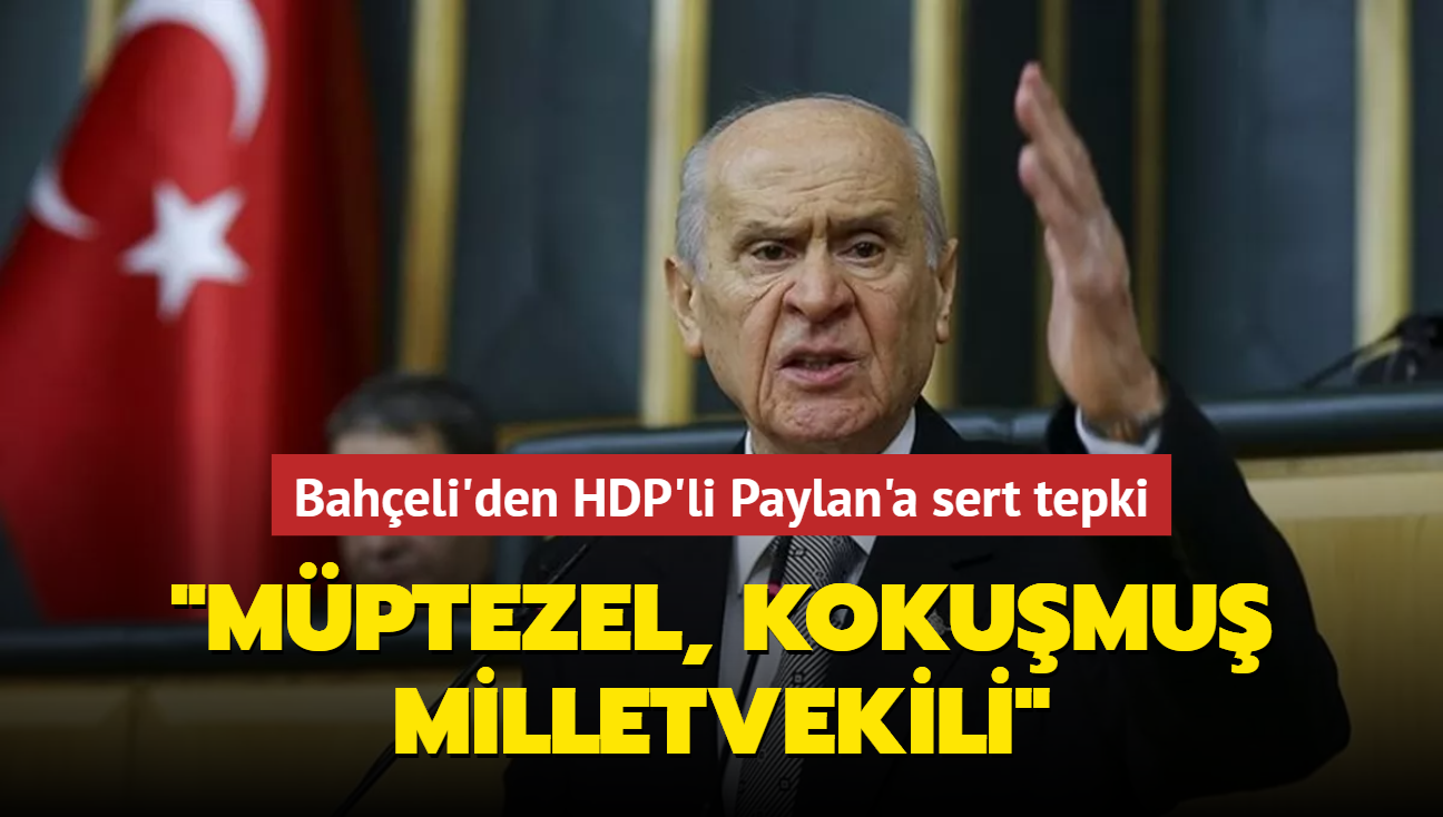 MHP Genel Bakan Devlet Baheli'den HDP'li Paylan'a sert tepki: "Byle bir fitnecinin TBMM'de olmas zuldr"