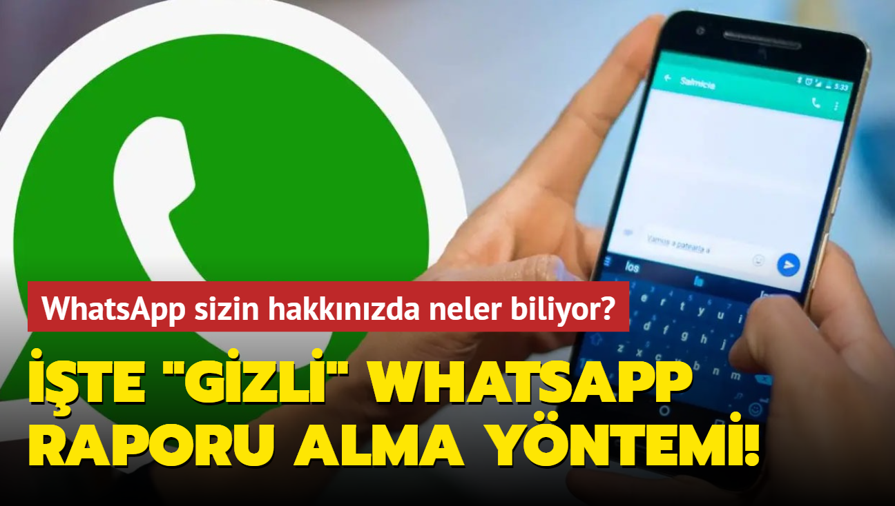 WhatsApp sizin hakknzda neler biliyor" te "gizli" WhatsApp raporu alma yntemi!