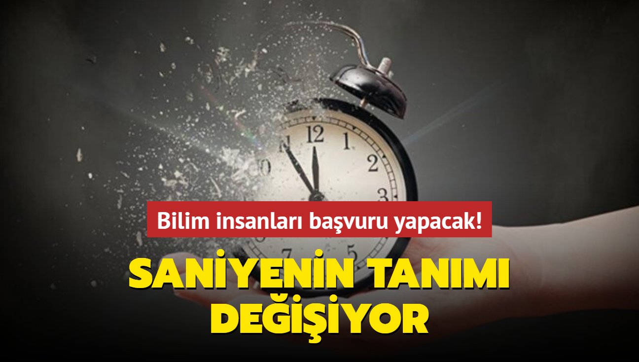 Bilim insanlar bavuru yapacak! Saniyenin tanm deiiyor