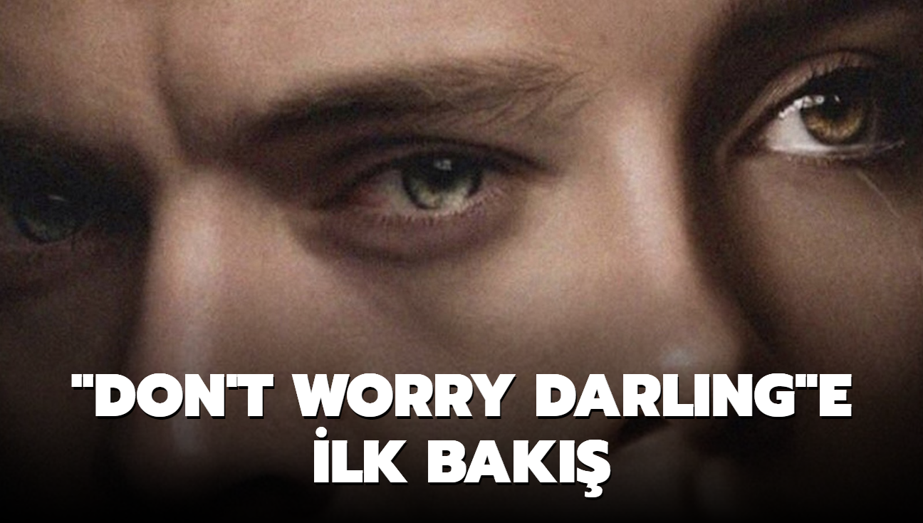 'Don't Worry Darling' filmine ilk bak...