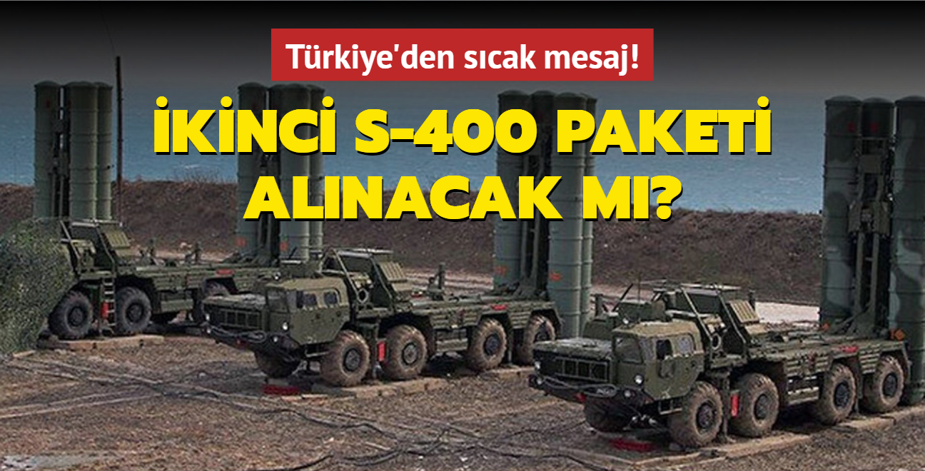 kinci S-400 paketi alnacak m" Trkiye'den scak mesaj!