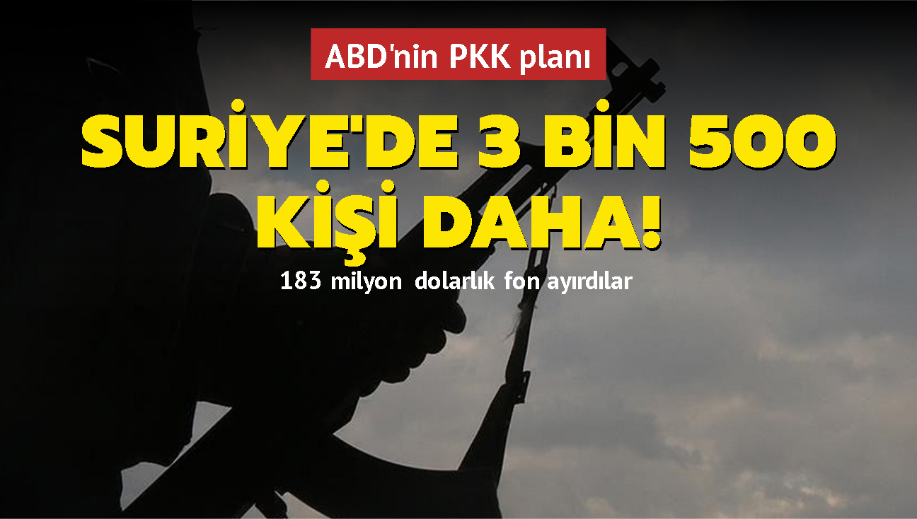 ABD'nin PKK plan... 183 milyon dolarlk fon ayrdlar... Suriye'de 3 bin 500 kii daha!