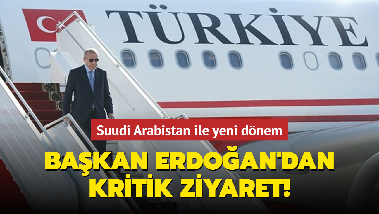 Bakan Erdoan'dan kritik ziyaret! Suudi Arabistan ile yeni dnem