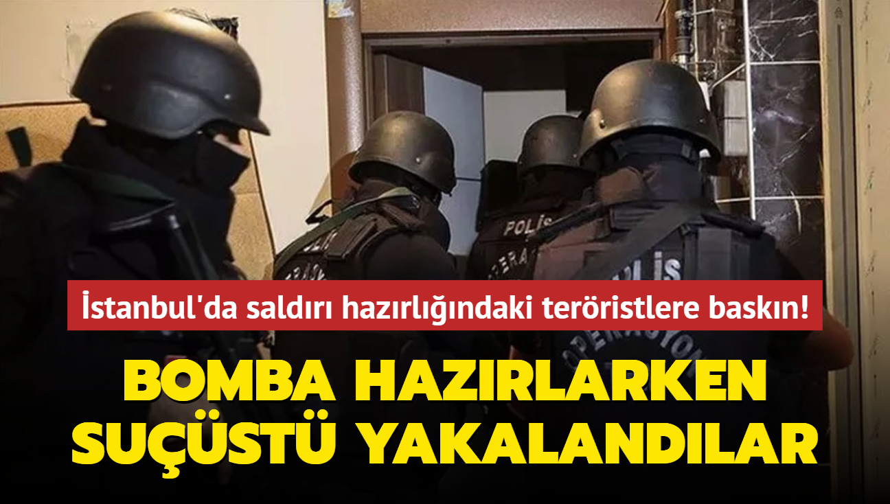 stanbul'da saldr hazrlndaki terristlere baskn! Bomba hazrlarken sust yakalandlar