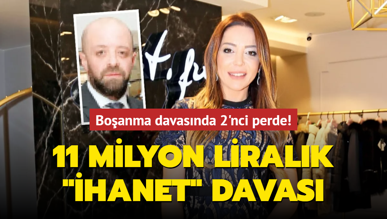 Boanma davasnda 2'nci perde! adamndan 11 milyon liralk ihanet' davas