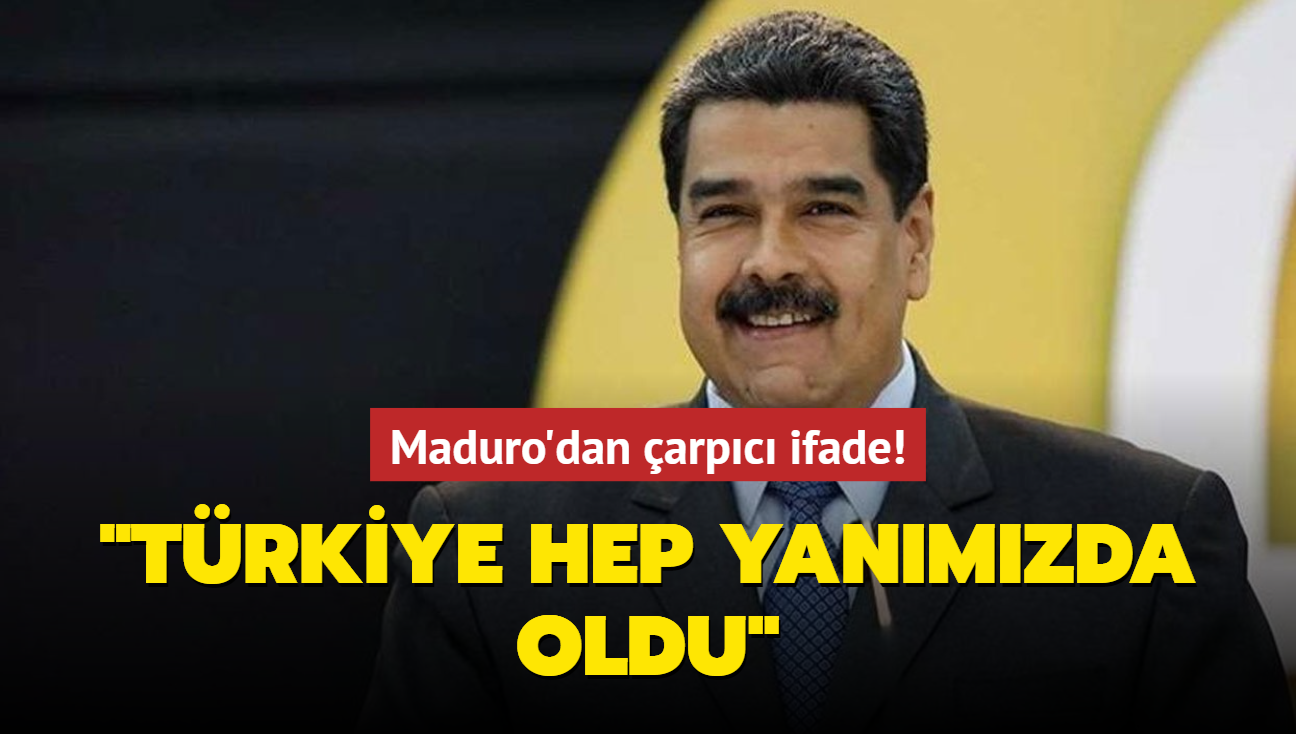 Maduro'dan arpc ifade! 'Trkiye en zor artlarda yanmzda oldu'
