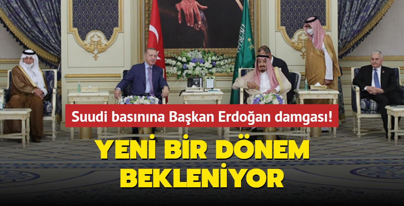 Yeni bir dönem bekleniyor... Suudi basınına Başkan Erdoğan damgası!