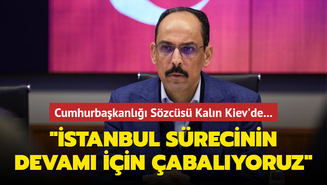 Cumhurbakanl Szcs Kaln Kiev'de... "stanbul srecinin devam etmesi iin abalyoruz"