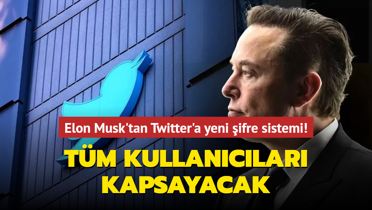 Elon Musk'tan Twitter'a yeni ifre sistemi! Tm kullanclar kapsayacak
