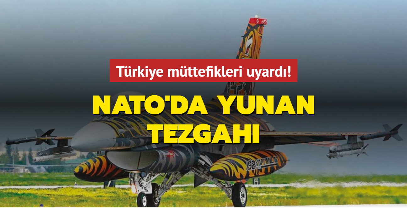 Türkiye müttefikleri uyardı! NATO'da Yunan tezgahı
