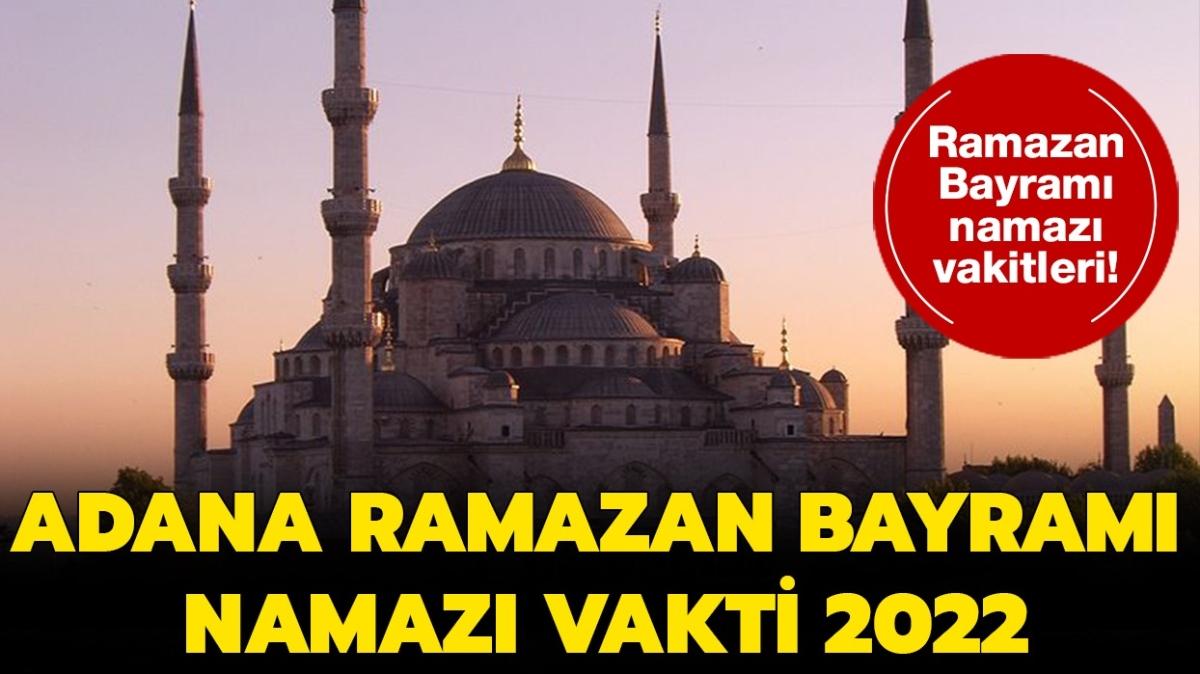 Adana Ramazan Bayram namaz 2022 saat kata klnacak" Diyanet Adana bayram namaz saati vakti 2022 paylald! 