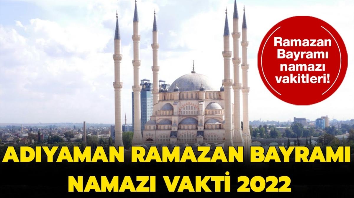Diyanet Adyaman bayram namaz saati vakti 2022! Adyaman Ramazan Bayram namaz 2022 saat kata klnacak" 