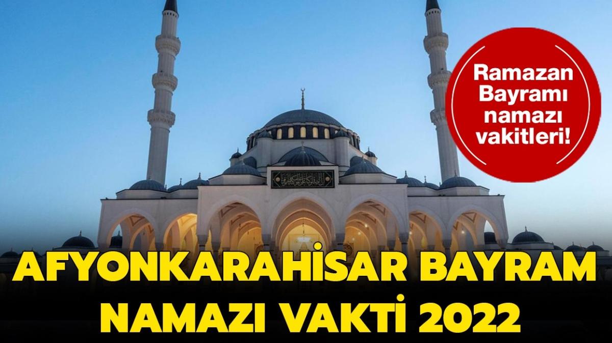 Afyonkarahisar Ramazan Bayram namaz saat kata klnacak" Afyonkarahisar bayram namaz saati vakti 2022!