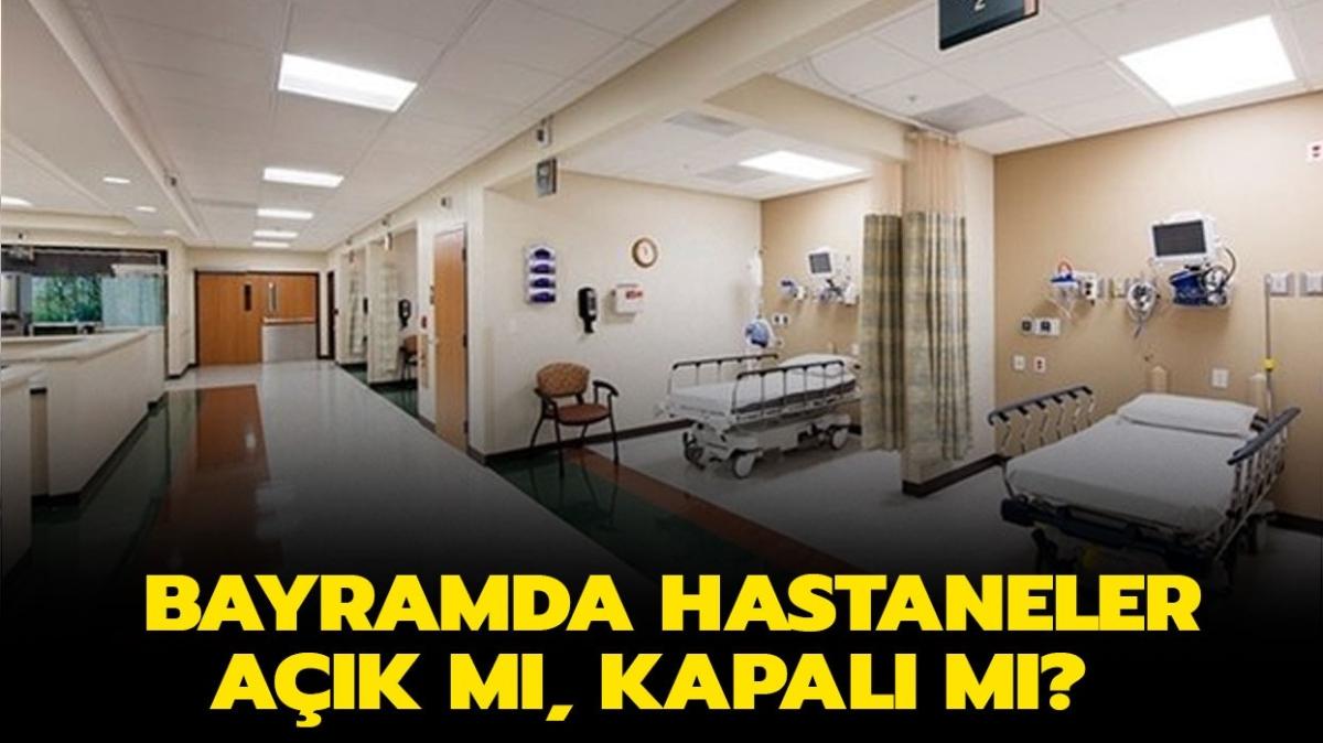Ramazan Bayramı'nda (bugün) hastaneler açık mı, kapalı mı" Bayramda hastaneler hizmet veriyor mu"