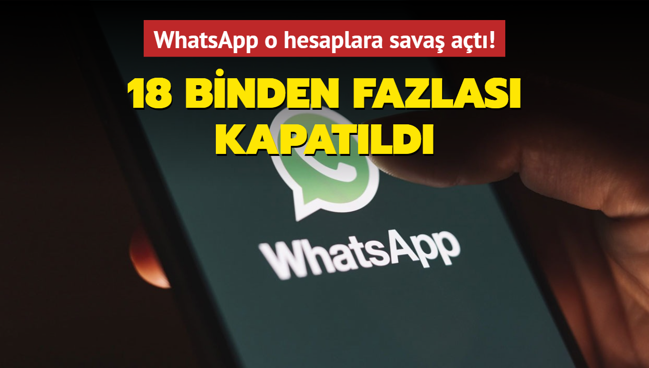 WhatsApp o hesaplara sava at! 18 binden fazlas kapatld