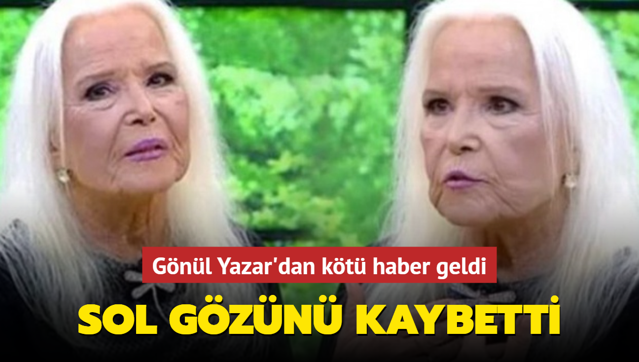 Gnl Yazar'dan kt haber geldi! Gzn kaybetti