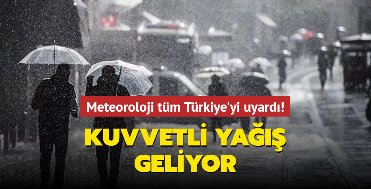 Meteoroloji tm Trkiye'yi uyard! Kuvvetli ya geliyor