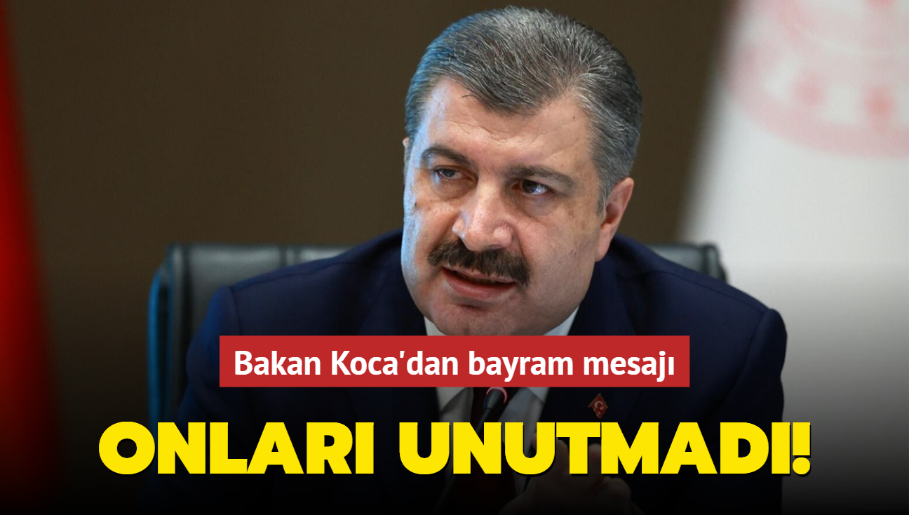 Bakan Koca'dan bayram mesaj! Onlar unutmad