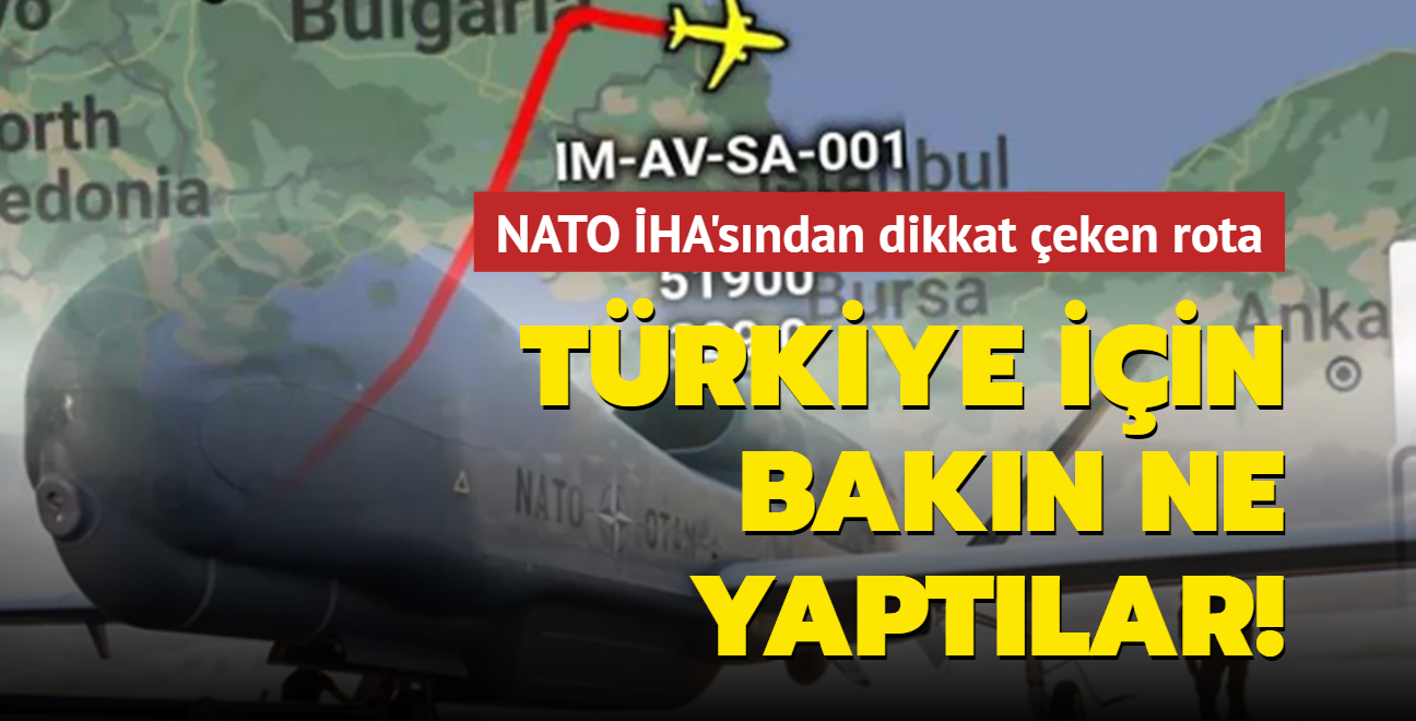 Trkiye iin bakn ne yaptlar! NATO HA'sndan dikkat eken rota