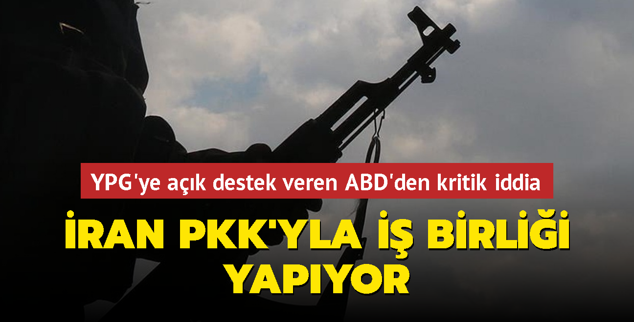 Terör örgütü PYD-YPG'ye açık destek veren ABD'den kritik iddia: İran Türkiye'ye karşı PKK'yla iş birliği yapıyor