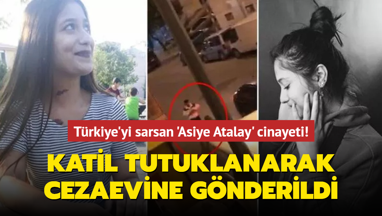 Trkiye'yi sarsan 'Asiye Atalay' cinayeti! Katil tutuklanarak cezaevine gnderildi