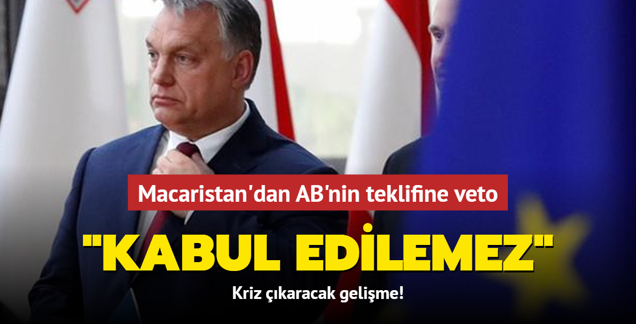 Macaristan'dan AB'nin teklifine veto: Kabul edilemez